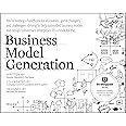 Business Model Generation: A Handbook for Visionaries, Game Changers, and Challengers (The Strategyzer series)