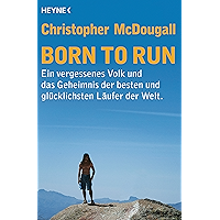 Born to Run: Ein vergessenes Volk und das Geheimnis der besten und glücklichsten Läufer der Welt (German Edition) book cover Born to Run: Ein vergessenes Volk und das Geheimnis der besten und glücklichsten Läufer der Welt (German Edition) book cover