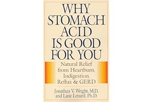 Why Stomach Acid Is Good for You: Natural Relief from Heartburn, Indigestion, Reflux and GERD