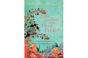 Late for Tea at the Deer Palace: The Lost Dreams of My Iraqi Family