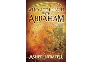 Who Ate Lunch With Abraham?: A Study of the Appearances of God in the Form of a Man in the Hebrew Scriptures