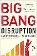 Big Bang Disruption: Strategy in the Age of Devastating Inovation