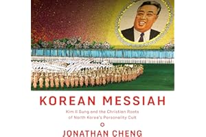 Korean Messiah: Kim Il Sung and the Christian Roots of North Korea's Personality Cult