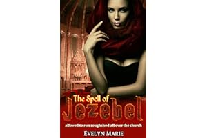 The Spell of Jezebel: allowed to run roughshod all over the church (The Truth Shall Set You Free Series Book 1)