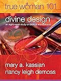 True Woman 101: Divine Design: An Eight-Week Study on Biblical Womanhood (True Woman)