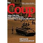 The Coup: 1953, the CIA, and the Roots of Modern U.S.-Iranian Relations