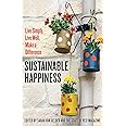 Sustainable Happiness: Live Simply, Live Well, Make a Difference