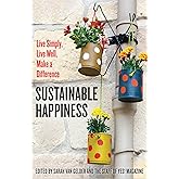 Sustainable Happiness: Live Simply, Live Well, Make a Difference