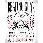 Beating Guns: Hope for People Who Are Weary of Violence