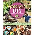 Garden DIY: 25 Fun-to-Make Projects for an Attractive and Productive Garden (CompanionHouse Books) Plans & Step-by-Step Instructions for a Compost Bin, Rain Barrel, Birdbath, Arbor, Trellis, and More