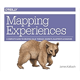 Mapping Experiences: A Complete Guide to Creating Value through Journeys, Blueprints, and Diagrams