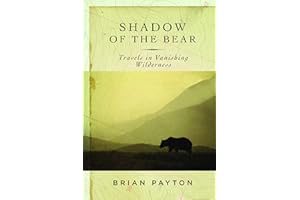 Shadow of the Bear: Travels in Vanishing Wilderness
