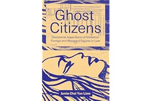 Ghost Citizens: Decolonial Apparitions of Stateless, Foreign and Wayward Figures in Law