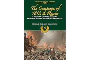 The Campaigns of 1812 in Russia: A Prussian Officer's Account From the Russian Imperial Headquarters (Napoleonic Library)