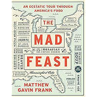 The Mad Feast: An Ecstatic Tour through America's Food: An Ecstatic Tour through America’s Food book cover