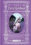 The Faerie Handbook: An Enchanting Compendium of