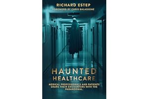 Haunted Healthcare: Medical Professionals and Patients Share their Encounters with the Paranormal