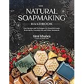 The Natural Soapmaking Handbook: Easy Recipes and Techniques for Beautiful Soaps from Herbs, Essential Oils and Other Botanic