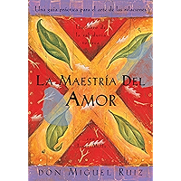 La Maestría del Amor (Un libro de la sabiduría tolteca) (Spanish Edition) book cover La Maestría del Amor (Un libro de la sabiduría tolteca) (Spanish Edition) book cover