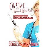 Oh Sh*t, I Almost Killed You! A Little Book of Big Things Nursing School Forgot to Teach You