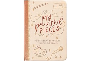My Painted Pieces: 40 Devotions to Nurture Your Mental Health – Encouragement to Love Jesus When Life Is Hardest