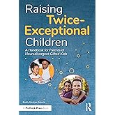 Raising Twice-Exceptional Children: A Handbook for Parents of Neurodivergent Gifted Kids