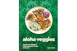 Aloha Veggies: Veg-Forward Recipes Celebrating the Flavors of Hawai'i