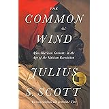 The Common Wind: Afro-American Currents in the Age of the Haitian Revolution