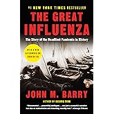 The Great Influenza: The Story of the Deadliest Pandemic in History