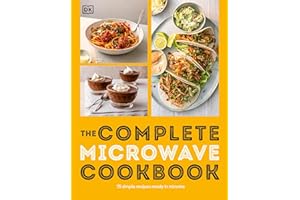 The Complete Microwave Cookbook: 75 Simple Recipes Ready in Minutes