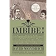 Imbibe! Updated and Revised Edition: From Absinthe Cocktail to Whiskey Smash, a Salute in Stories and Drinks to "Professor" J