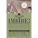 Imbibe! Updated and Revised Edition: From Absinthe Cocktail to Whiskey Smash, a Salute in Stories and Drinks to Professor Jerry Thomas, Pioneer of the American Bar