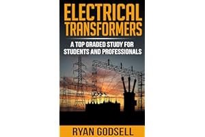 Electrical Transformers: A Top Graded Study for Students and Professionals (Electrical Engineering Book 2)