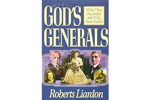 God's Generals: Why They Succeeded and Why Some Failed (Spiritual Biographies of Smith Wigglesworth, Aimee Semple McPherson, William J. Seymour, Kathryn Kuhlman, and More) (Volume 1)
