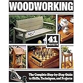Woodworking: The Complete Step-by-Step Guide to Skills, Techniques, and Projects (Fox Chapel Publishing) 41 Complete Plans, 1
