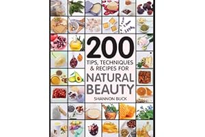 200 Tips, Techniques, and Recipes for Natural Beauty