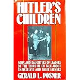 Hitler's Children: Sons and Daughters of Leaders of the Third Reich Talk About Their Fathers and Themselves