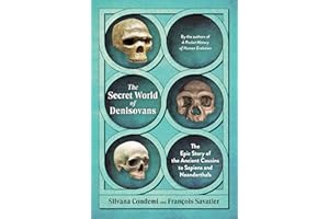The Secret World of Denisovans: The Epic Story of the Ancient Cousins to Sapiens and Neanderthals