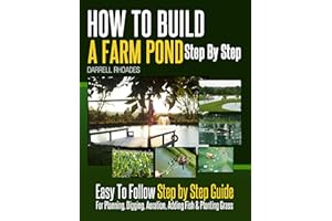 How to Build a Farm Pond Step by Step - Easy to Follow Step by Step Guide for Planning, Digging, Aeration, Adding Fish & Plan