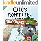 Cats Don't Like Dinosaurs!: A Hilarious Rhyming Picture Book for Kids Ages 3-7 (Cats Don't Like!)