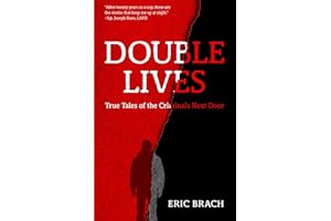 Double Lives: True Tales of the Criminals Next Door (A True Crime Book, Serial Killers, for Fans of Cold Case Files or If You Tell)