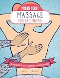Press Here! Massage for Beginners: A Simple Route to Relaxation and Relieving Tension