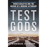 Test Gods: Virgin Galactic and the Making of a Modern Astronaut