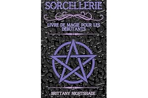 Sorcellerie: Livre de Magie pour les Débutants, Wicca, Initiation à la Sorcière (French Edition)