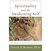 Spirituality and the Awakening Self: The Sacred Journey of Transformation