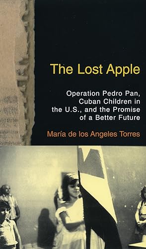 Download The Lost Apple: Operation Pedro Pan, Cuban Children in the U.S., and the Promise of a Better Future PDF