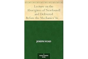 Lecture on the Aborigines of Newfoundl and Delivered Before the Mechanics' Institute, at St. John's,Newfoundland, on Monday, 