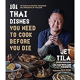101 Thai Dishes You Need to Cook Before You Die: The Essential Recipes, Techniques and Ingredients of Thailand