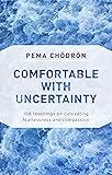 Comfortable with Uncertainty: 108 Teachings on Cultivating Fearlessness and Compassion