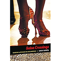Salsa Crossings: Dancing Latinidad in Los Angeles (Latin america otherwise : languages, empires, nations) book cover Salsa Crossings: Dancing Latinidad in Los Angeles (Latin america otherwise : languages, empires, nations) book cover